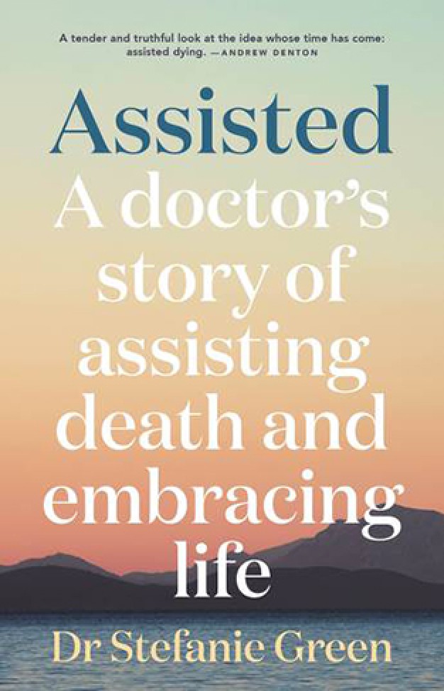 Assisted - A Doctor's Story of Assisting Death and Embracing Life